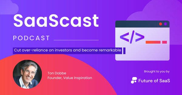 SaaScast: Cut over-reliance on investors and become remarkable